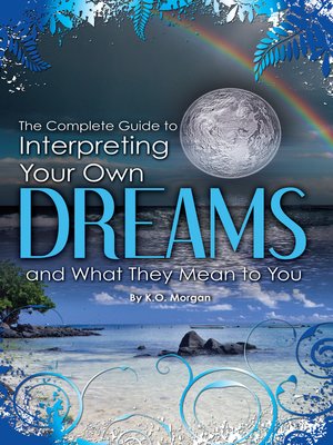 cover image of The Complete Guide to Interpreting You Own Dreams and What They Mean to You
